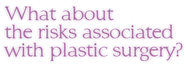 Frequently Asked Questions from Plastic Surgeons Montreal - What about Risks